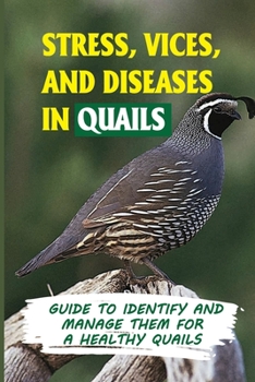 Paperback Stress, Vices, And Diseases In Quails: Guide To Identify And Manage Them For A Healthy Quails: Why Do My Quail Keep Dying? Book