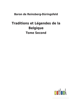 Paperback Traditions et Légendes de la Belgique: Tome Second [French] Book