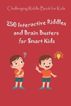 Paperback Challenging Riddle Book for Kids: 250 Interactive Riddles and Brain Busters for Smart Kids Book