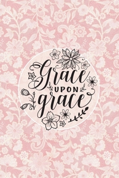 Paperback Grace Upon Grace: Blank Lined Notebook with Pink and White Floral Lace Design Book