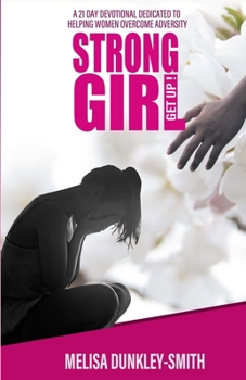 Paperback Strong Girl Get Up!: A 21 Day Devotional Dedicated to Helping Women Overcome Adversity Book