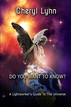 Paperback Do You Want To Know? - A Lightworker's Guide to The Universe Book