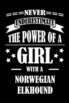 Paperback Never Underestimate The Power of a Girl With a NORWEGIAN ELKHOUND: A Journal to organize your life and working on your goals: Passeword tracker, Grati Book