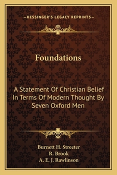 Foundations: A Statement Of Christian Belief In Terms Of Modern Thought By Seven Oxford Men