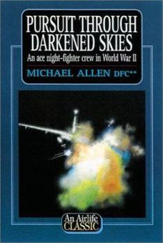 Pursuit Through Darkened Skies: An Ace Night-fighter Crew in World War II