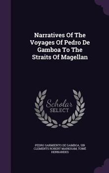 Hardcover Narratives Of The Voyages Of Pedro De Gamboa To The Straits Of Magellan Book