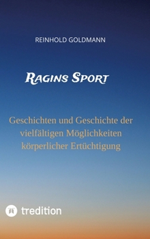 Ragins Sport: Geschichten und Geschichte der vielfältigen Möglichkeiten körperlicher Ertüchtigung (German Edition)