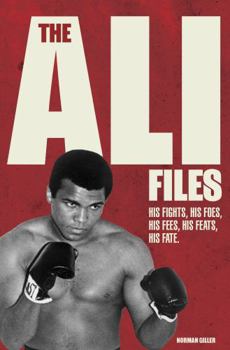 Hardcover The Ali Files: His Fights, His Foes, His Fees, His Feats, His Fate Book