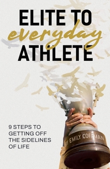 Paperback Elite to Everyday Athlete: 9 Steps to Getting Off the SIDELINES of Life Book