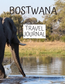 Botswana Travel Journal: Write about your own adventures Tourist Diary Vacation Holiday useful gift for world travelers, teachers, new moms and dads, newlyweds, and graduates.