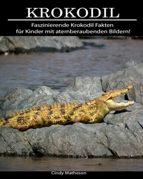 Krokodil: Faszinierende Krokodil Fakten für Kinder mit atemberaubenden Bildern! (German Edition)