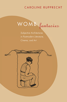 Paperback Womb Fantasies: Subjective Architectures in Postmodern Literature, Cinema, and Art Book