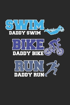 Swim Daddy Swim Bike Daddy Bike Run Daddy Run: Triathlon Vater  Notizbuch liniert 120 Seiten für Notizen Zeichnungen Formeln Organizer Tagebuch