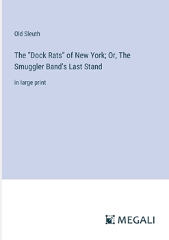 Paperback The "Dock Rats" of New York; Or, The Smuggler Band's Last Stand: in large print Book