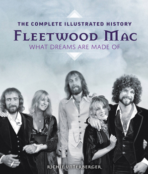 Hardcover Fleetwood Mac: The Complete Illustrated History - What Dreams Are Made of Book