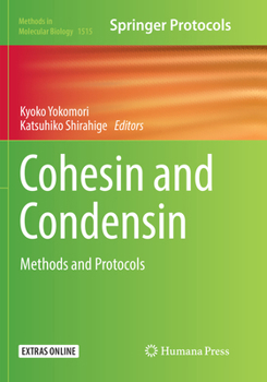 Cohesin and Condensin: Methods and Protocols - Book #1515 of the Methods in Molecular Biology