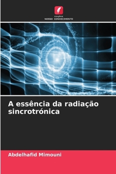 A essência da radiação sincrotrónica (Portuguese Edition)