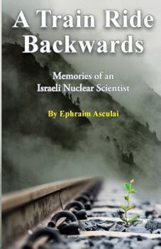 Paperback A Train Ride Backwards: Memories of an Israeli Nuclear Scientist Book