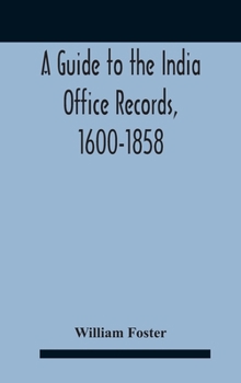 A Guide to the India Office Records, 1600-1858