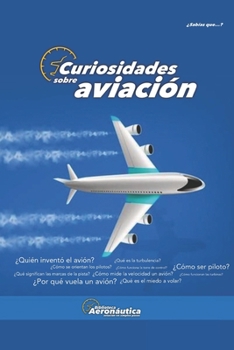 Curiosidades sobre Aviación: Una obra muy entretenida para los apasionados aeronáuticos (Spanish Edition)