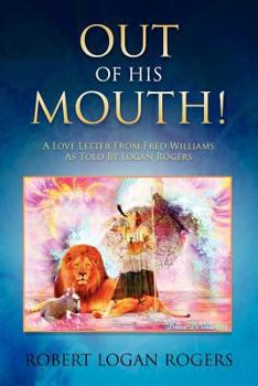 Paperback Out Of His Mouth!: A Love Letter From Fred Williams As Told By Logan Rogers Book