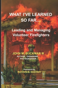Paperback What I've Learned So Far: Leading and Managing Volunteer Firefighters Book