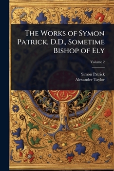 Paperback The Works of Symon Patrick, D.D., Sometime Bishop of Ely Book
