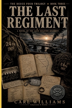 The Last Regiment: A Novel of the 24th Infantry Regiment (The Deuce Four Trilogy)
