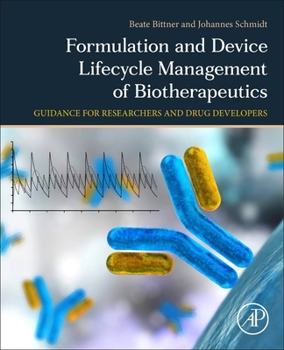 Paperback Formulation and Device Lifecycle Management of Biotherapeutics: A Guidance for Researchers and Drug Developers Book