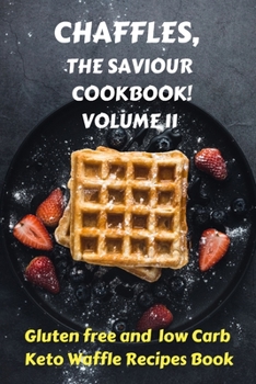 Paperback Chaffles, the Saviour Cookbook Volume II: Gluten free and low Carb Keto Waffle Recipes Book