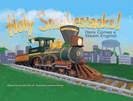 Hardcover Holy Smokestacks!: Here Comes a Steam Engine! Book