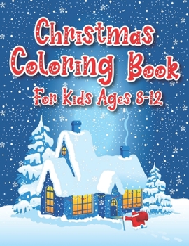 Paperback Christmas Coloring Book For Kids Ages 8-12: 40 Christmas Coloring Pages Including Santa, Christmas Trees, Reindeer, Snowman Rabbit etc. for Kids And C Book