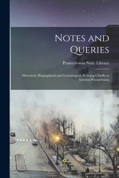Paperback Notes and Queries: Historical, Biographical and Genealogical, Relating Chiefly to Interior Pennsylvania Book