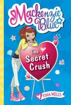 The Secret Crush - Book #2 of the Mackenzie Blue