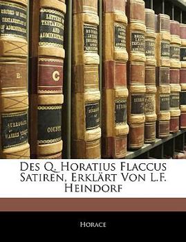 Paperback Des Q. Horatius Flaccus Satiren, Erklärt von L.F. Heindorf [German] Book
