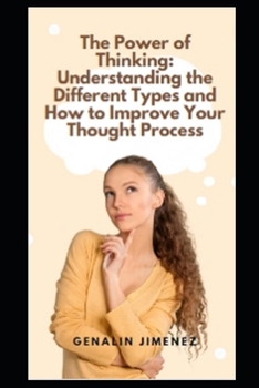 Paperback The Power of Thinking: Understanding the Different Types and How to Improve Your Thought Process Book