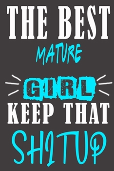 The Best mature Girl Keep That Shit Up: Blank Lined Notebook is a Great Gift for Girl/ Wife/Women... on Wedding Anniversary, Birthday, First Meeting ... Christmas, Mothers Day and Valentine's Day