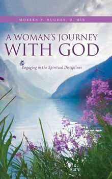 Hardcover A Woman's Journey With God: Engaging in the Spiritual Disciplines Book