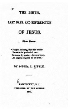 Paperback The Birth, Last Days and Resurrection of Jesus, Three Poems Book