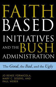 The Faith-Based Initiatives and the Bush Administration; The Good, the Bad, and the Ugly