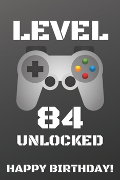 Level 84 Unlocked Happy Birthday!: Gamer Notebook / Journal / Diary / Achievement / Card / Appreciation Gift (6 x 9 - 110 Blank Lined Pages)