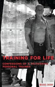 Paperback Training for Life - Confessions of a Recovering Personal Trainer Book