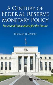 Hardcover Century of Federal Reserve Monetary Policy, A: Issues and Implications for the Future Book