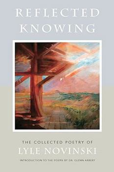 Paperback Reflected Knowing: The Collected Poetry of Lyle Novinski Book