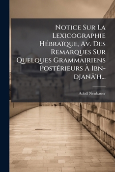 Paperback Notice Sur La Lexicographie Hebraique, AV. Des Remarques Sur Quelques Grammairiens Posterieurs a Ibn-Djana'h... [French] Book