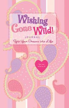 Hardcover Wishing Gone Wild! Journal: Spin Your Dreams Into Life Book