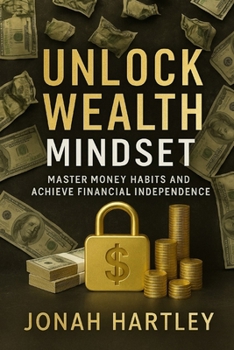 Paperback Unlock Wealth Mindset: Master Money Habits and Achieve Financial Independence Book