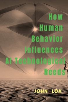 Paperback How Human Behavior Influences AI Technological Needs Book