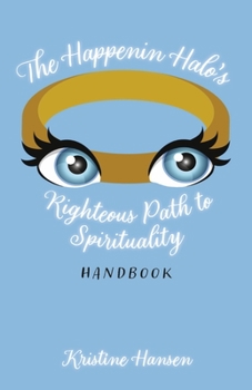 Paperback The Happenin Halo's Righteous Path to Spirituality Handbook Book