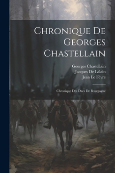Paperback Chronique De Georges Chastellain: Chronique Des Ducs De Bourgogne Book